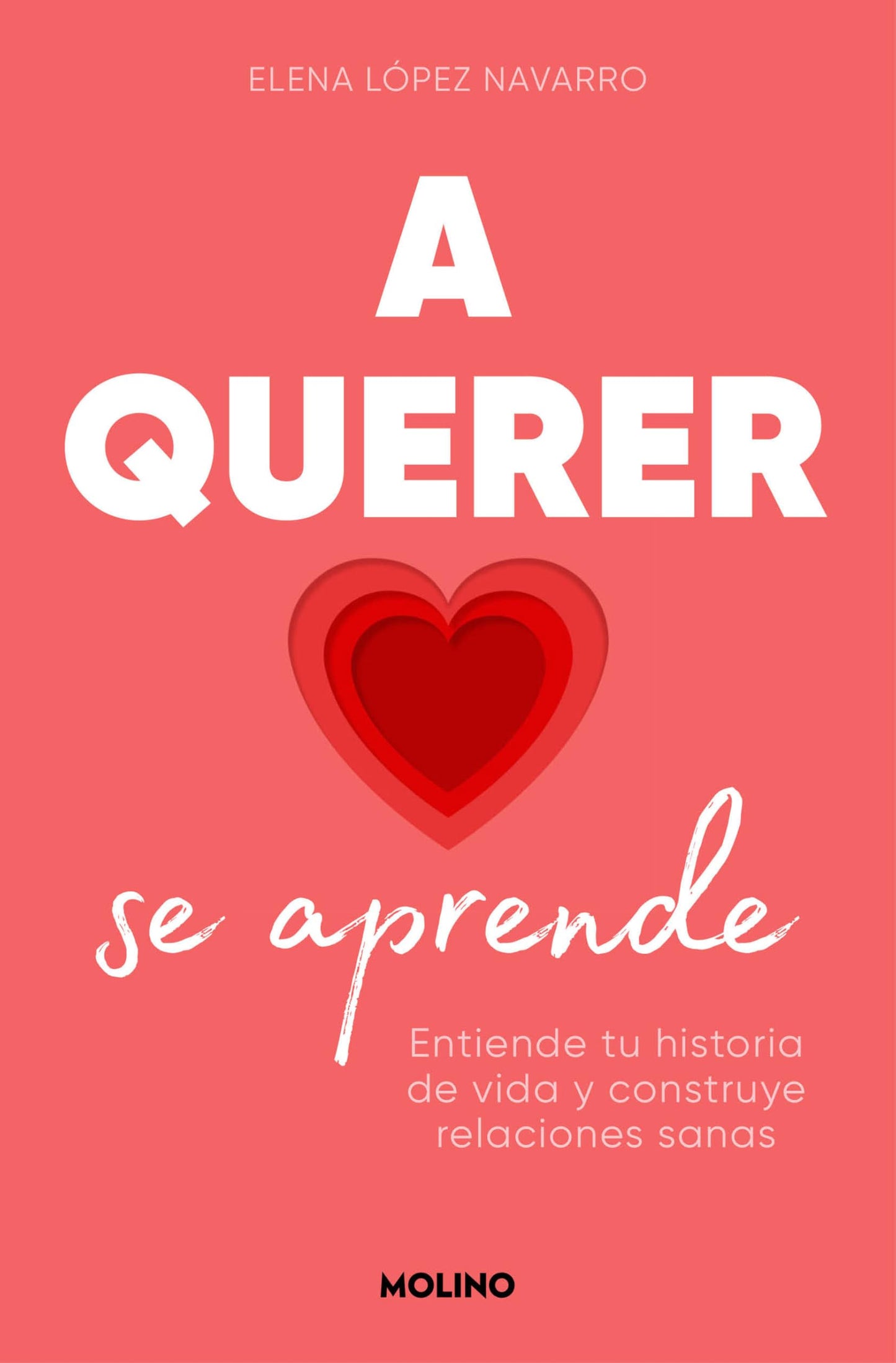 A querer se aprende: Entiende tu historia de vida y construye relaciones sanas / Learning to Love: Understand Your Life Story and Build Healthy Relationships (Spanish Edition) [Paperback] LÓPEZ NAVARRO, ELENA