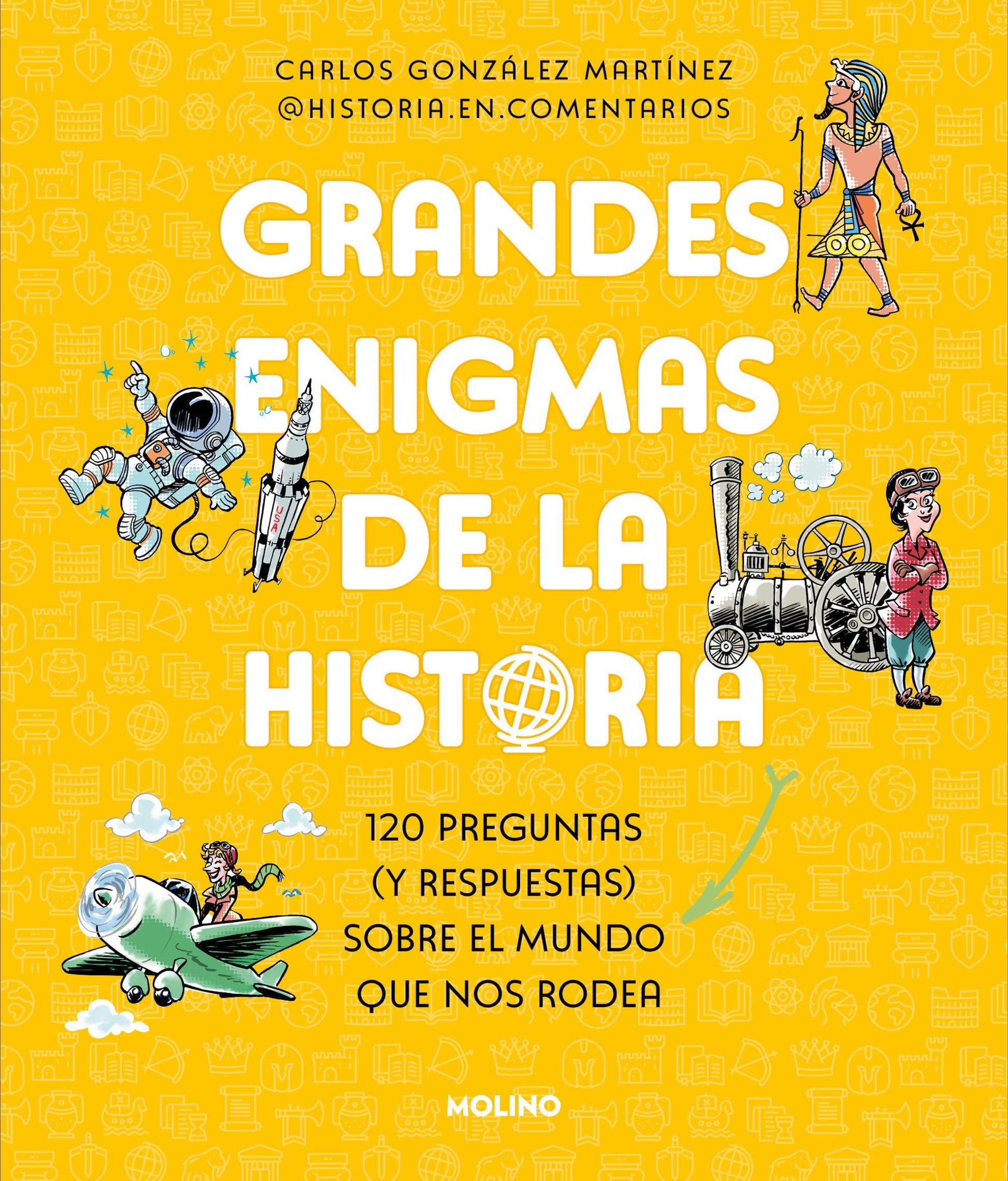 Grandes enigmas de la historia. 120 preguntas (y respuestas) sobre el mundo que nos rodea / History\'s Great Mysteries (Colección Grandes Enigmas) (Spanish Edition) [Paperback] González Martínez, Carlos