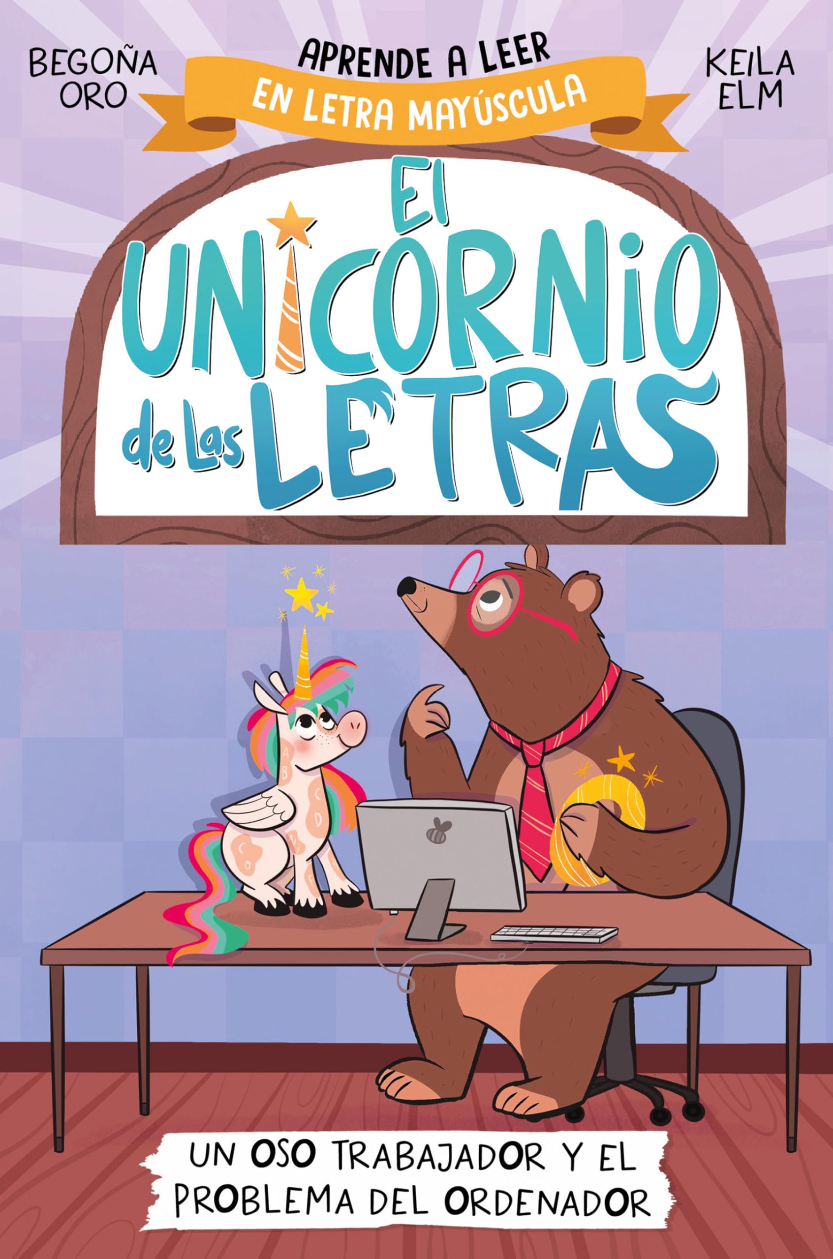 Un oso trabajador y el problema del ordenador. Aprender a leer con MAYÚSCULAS (a partir de 5 años) / A Hardworking Bear and the Computer Problem (EL UNICORNIO DE LAS LETRAS) (Spanish Edition) [Paperback] Oro, Begoña