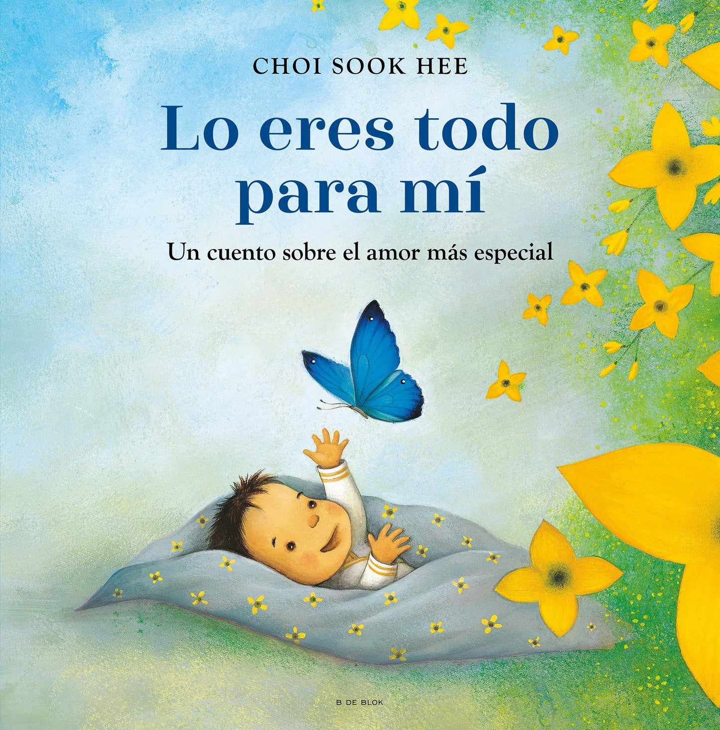 Lo eres todo para mí. Un cuento sobre el amor más especial / You Are Everything to Me (Spanish Edition) [Hardcover] SOOK HEE, CHOI