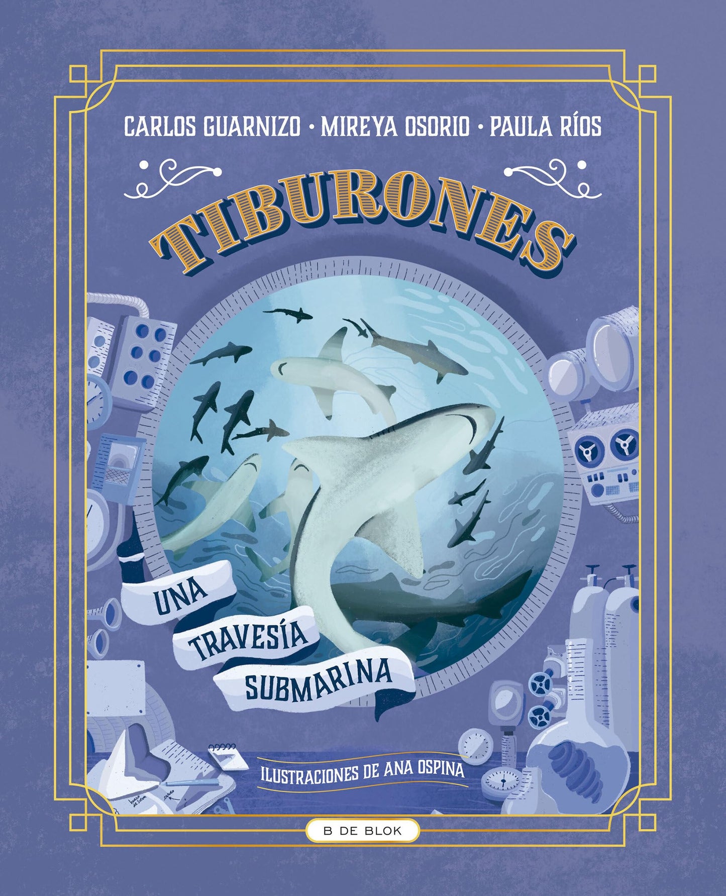 Tiburones. Una travesía submarina / Sharks: A Submarine Voyage (Spanish Edition) [Hardcover] RÍOS, PAULA; Osorio, Mireya and Guarnizo, Carlos