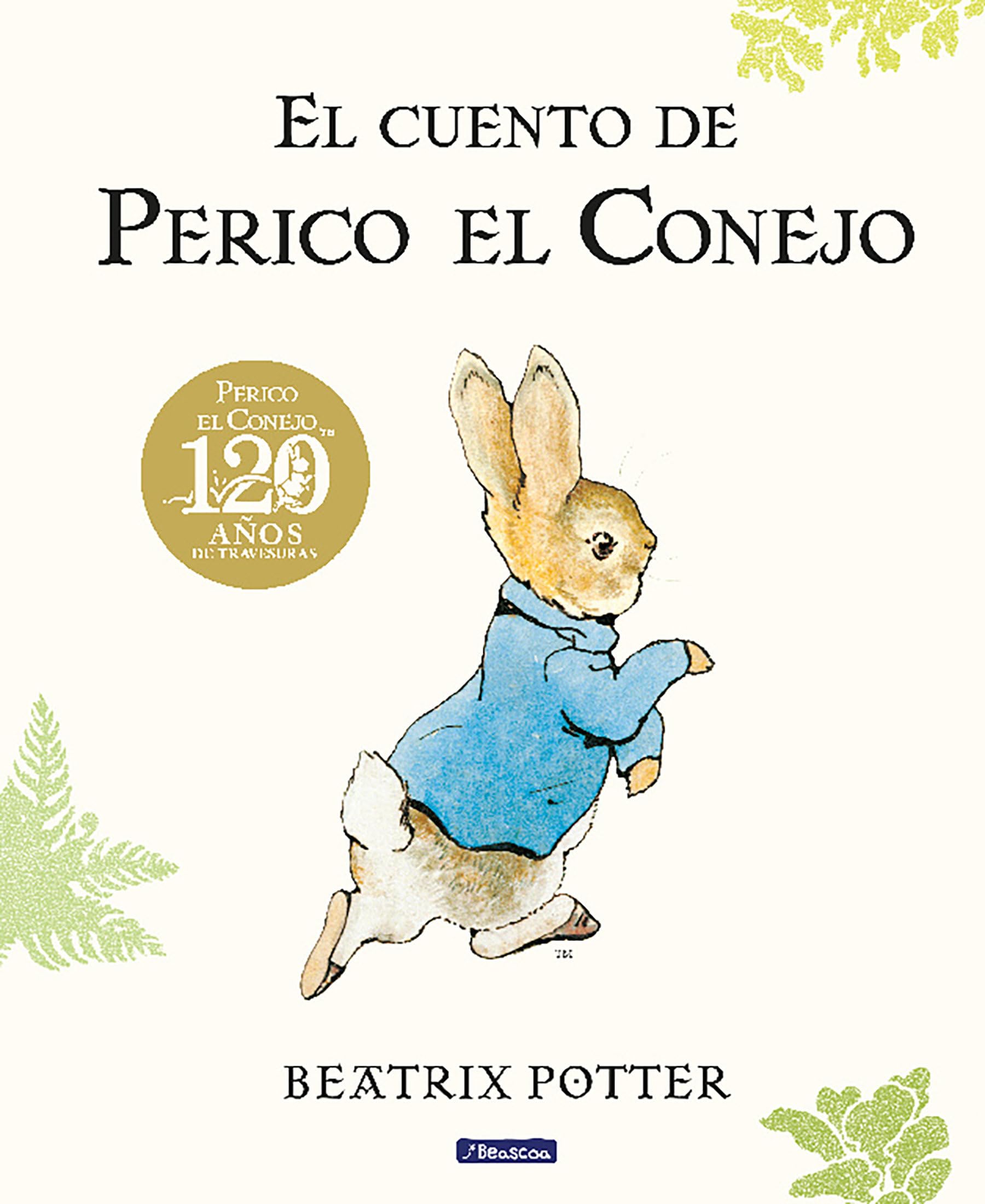 El cuento de Perico el Conejo (Ed. 120 aniversario) / The Tale of Peter Rabbit (120th Anniversary Edition) (Cuento De Perico El Conejo / Tale of Peter Rabbit) (Spanish Edition) [Hardcover] Potter, Beatrix
