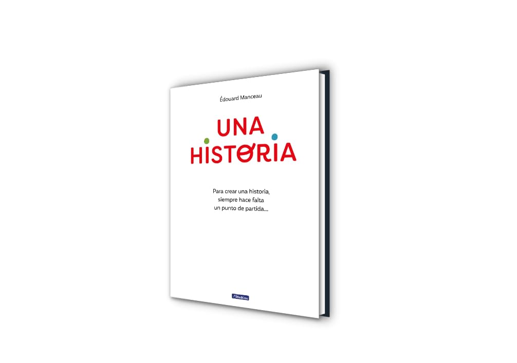 Una historia: Para crear una historia, siempre hace falta un punto de partida... / A Story. To Write a Story, You Always Need a Starting Point (Spanish Edition) [Hardcover] MANCEAU, ÉDOUARD
