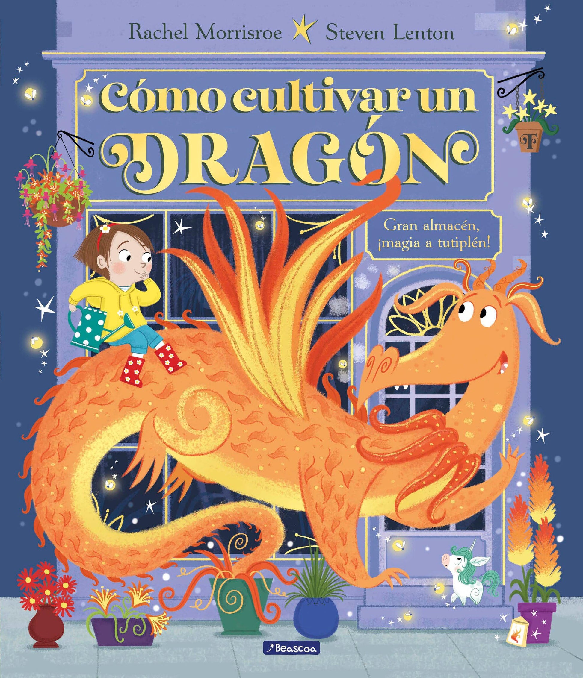 Cómo cultivar un dragón / How to Grow a Dragon (Spanish Edition) [Hardcover] Morrisroe, Rachel and Lenton, Steven