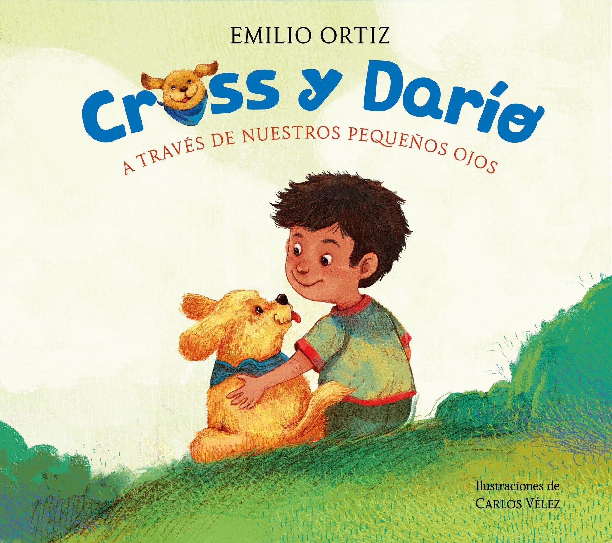 Cross y Darío. A través de nuestros pequeños ojos / Cross and Dario. Through Our Little Eyes (Spanish Edition) [Hardcover] Ortiz, Emilio and Vélez, Carlos