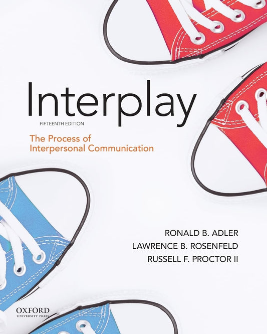 Adler: Interplay: The Process of Interpersonal Communication Adler, Ronald B.; Rosenfeld, Lawrence B. and Proctor II, Russell F.