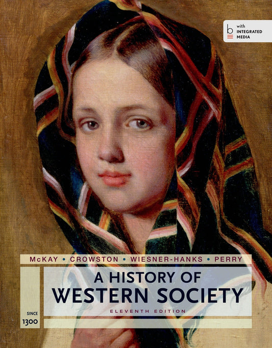 A History of Western Society Since 1300 for the AP® Course: with Bedford Integrated Media McKay, John P.; Hill, Bennett D.; Buckler, John; Crowston, Clare Haru; Wiesner-Hanks, Merry E. and Perry, Joe