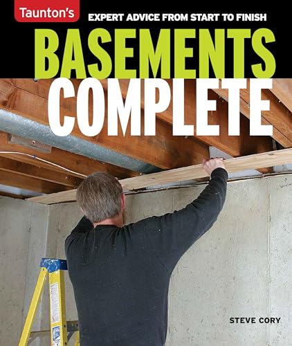 Basements Complete: Expert Advice from Start to Finish [Paperback] Cory, Steve