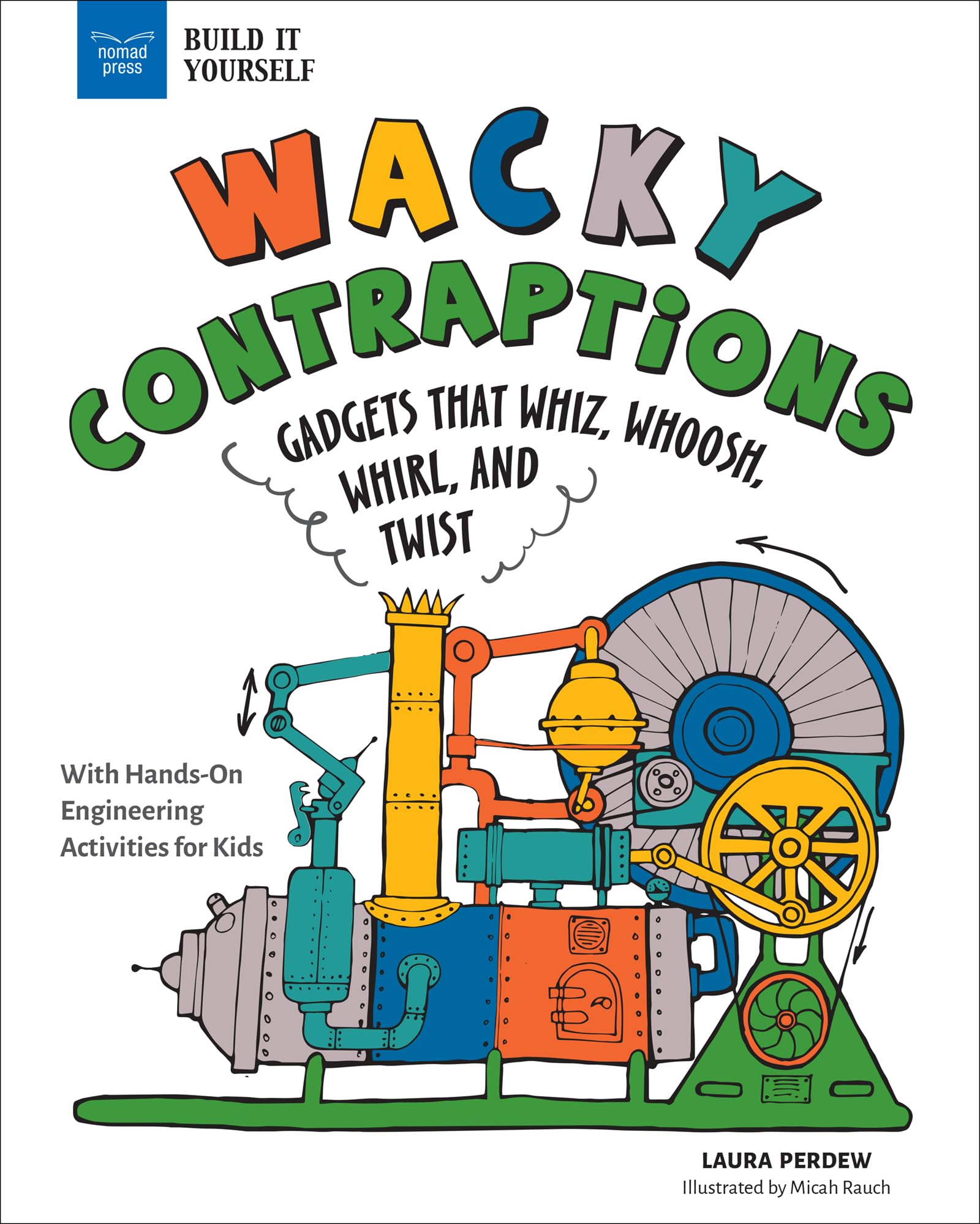 Wacky Contraptions: Gadgets That Whiz, Whoosh, Whirl, and Twist with Hands-On Engineering Activities (Build It Yourself) [Paperback] Perdew, Laura and Rauch, Micah