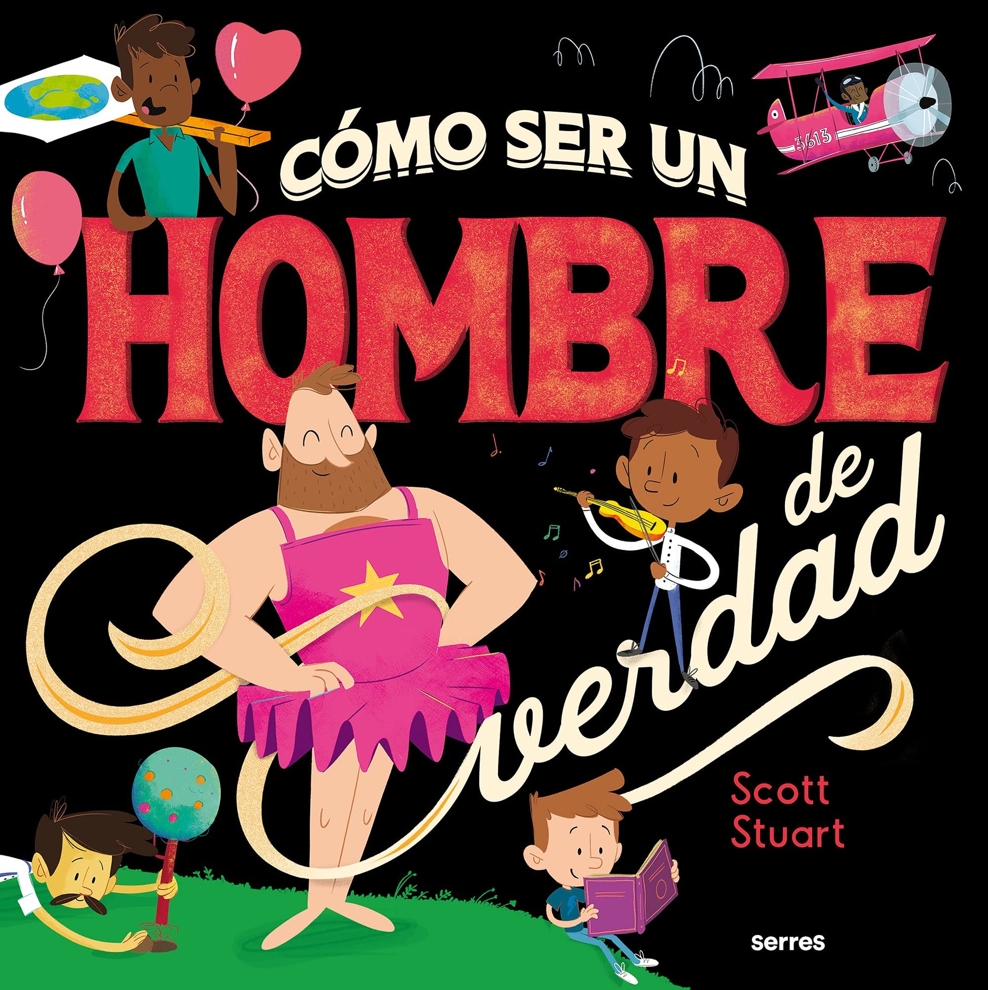 Cómo ser un hombre de verdad / How to Be a Real Man (Spanish Edition) [Hardcover] Stuart, Scott