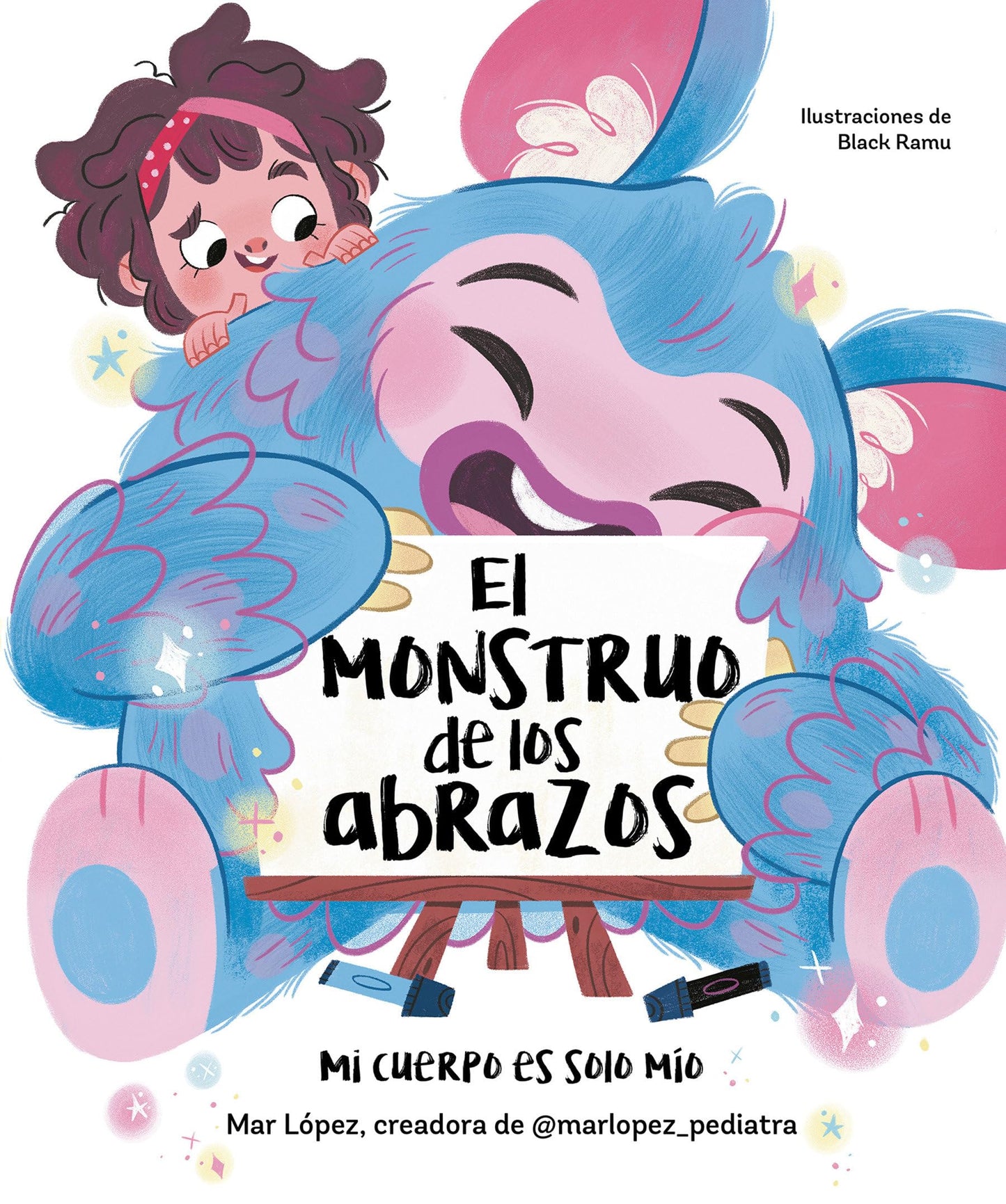 El monstruo de los abrazos. Mi cuerpo es solo mío / The Hug Monster (Spanish Edition) [Hardcover] López, Mar and Black Ramu