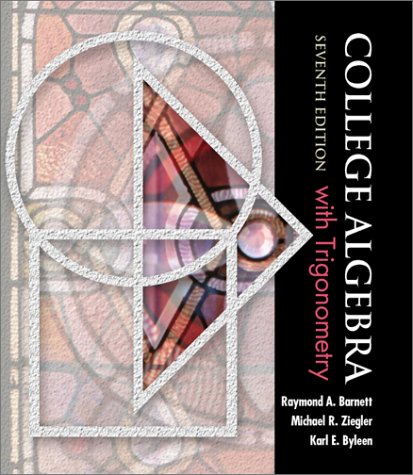 College Algebra with Trigonometry (Barnett, Ziegler & Byleen\'s Precalculus Series) [Hardcover] Barnett, Raymond A.; Ziegler, Michael R. and Byleen, Karl E.