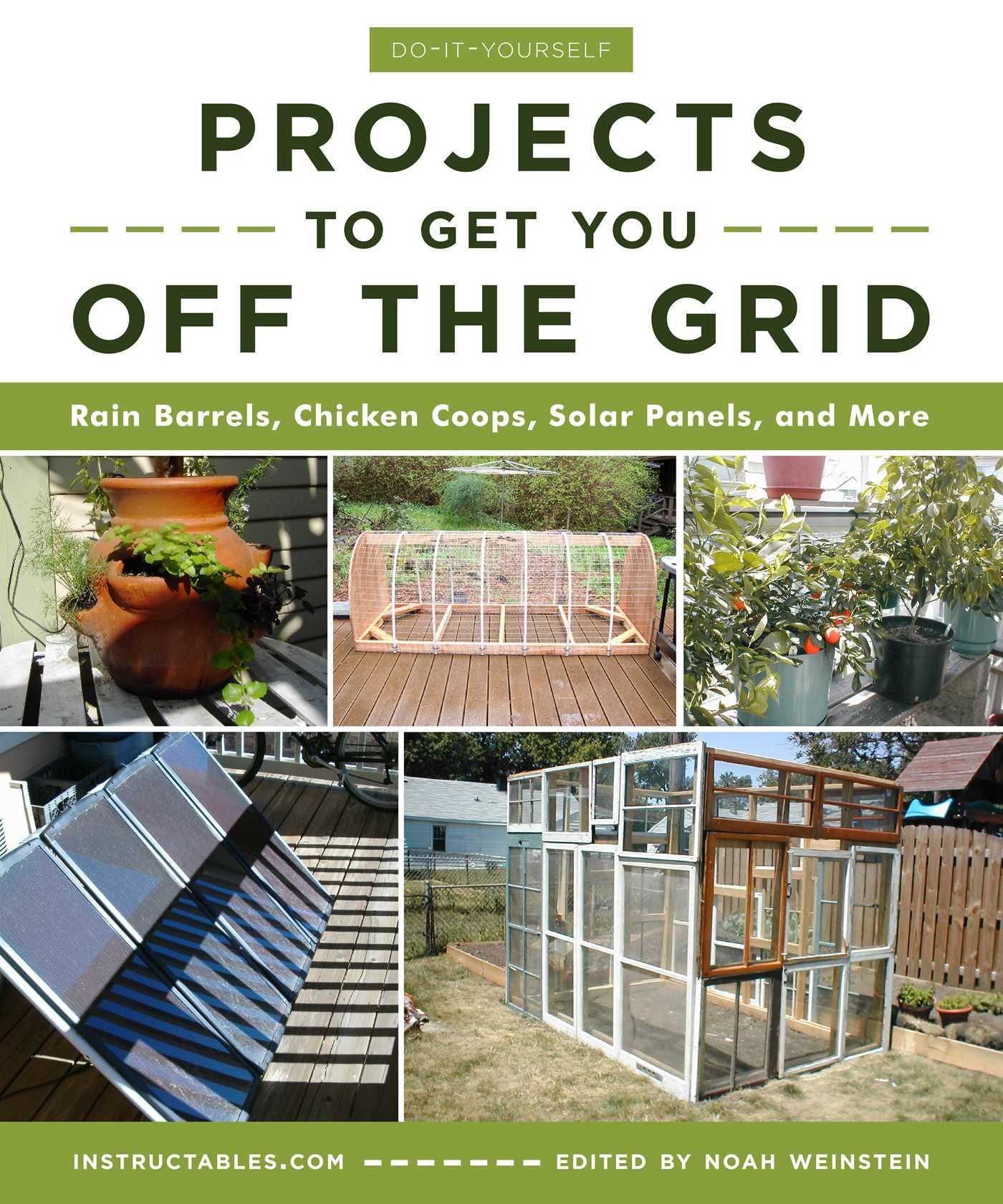 Do-It-Yourself Projects to Get You Off the Grid: Rain Barrels, Chicken Coops, Solar Panels, and More [Paperback] Instructables.com and Weinstein, Noah