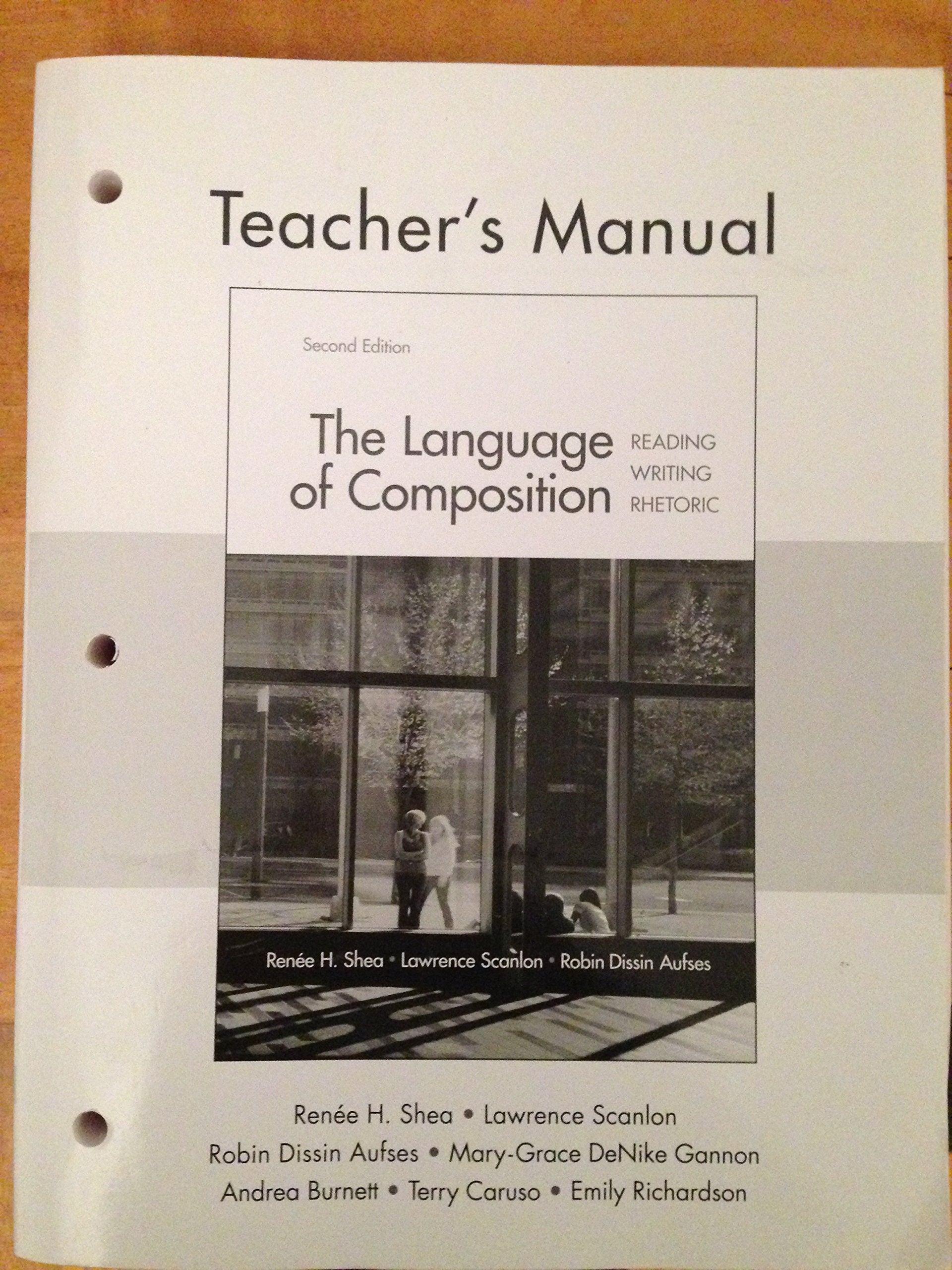 The Language of Composition; Reading, Writing, Rhetoric, Second Edition, Teacher\'s Manual [Paperback] Renee H. Shea; Lawrence Scanlon; Robin Dissin Aufses; Mary-Grace DeNike Gannon and Andrea Burnett, Terry Caruso, Emily Richardson