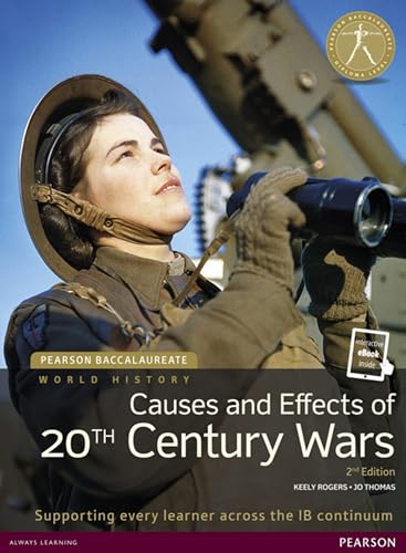 Pearson Baccalaureate: History Causes and Effects of 20th-Century Wars 2e Bundle (Pearson International Baccalaureate Diploma: International E) Jo Thomas and Keely Rogers