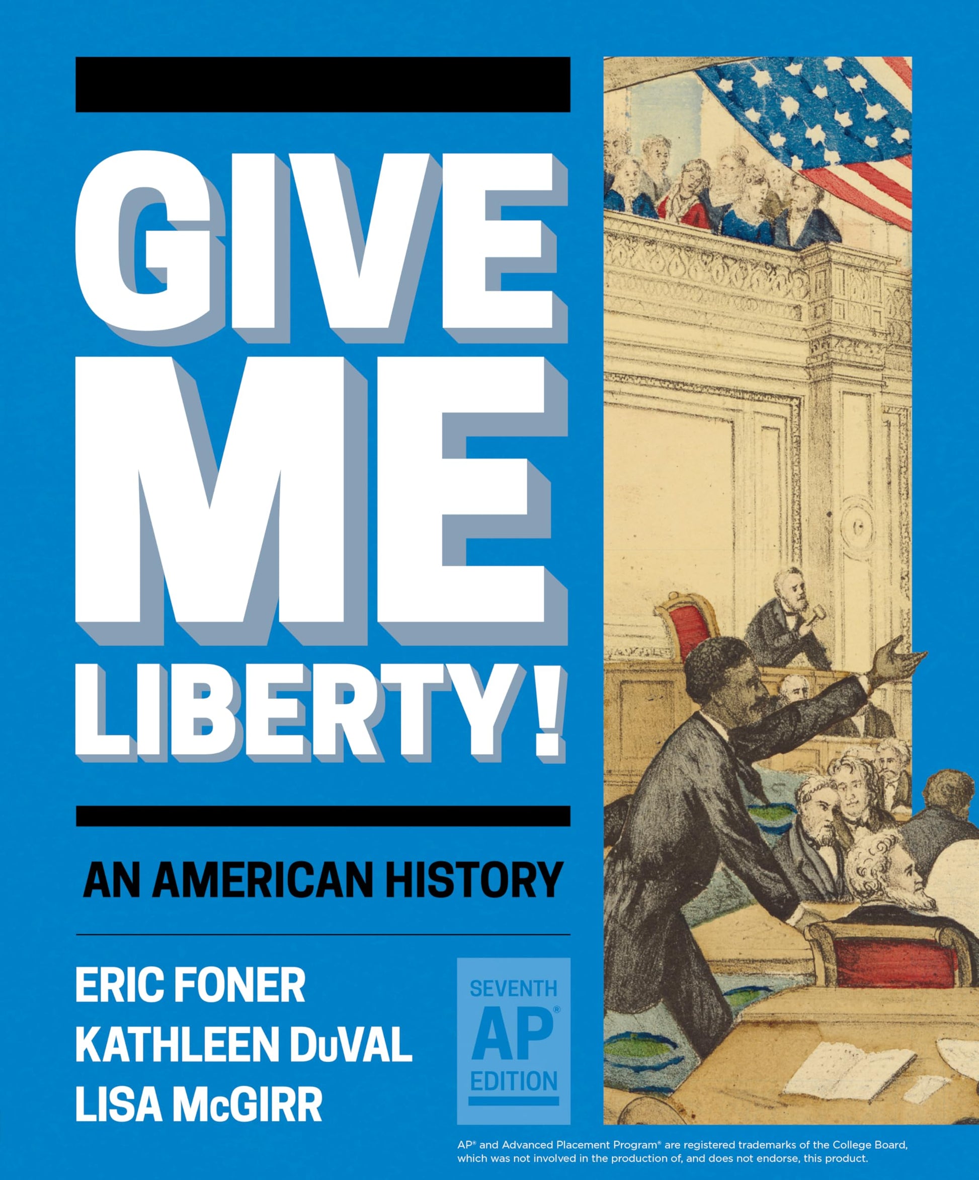 Give Me Liberty!: An American History [Hardcover] Foner, Eric; Duval, Kathleen and McGirr, Lisa