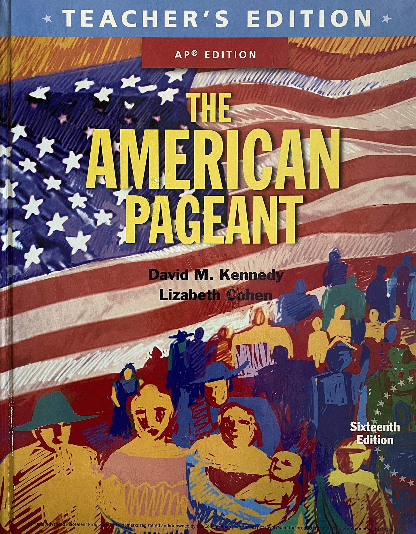 The American Pageant: A History of the American People Teacher\'s Edition AP Edition, 16th Edition, c. 2016, 9781305268456, 1305268458 [Hardcover] David M. Kennedy and Lizabeth Cohen