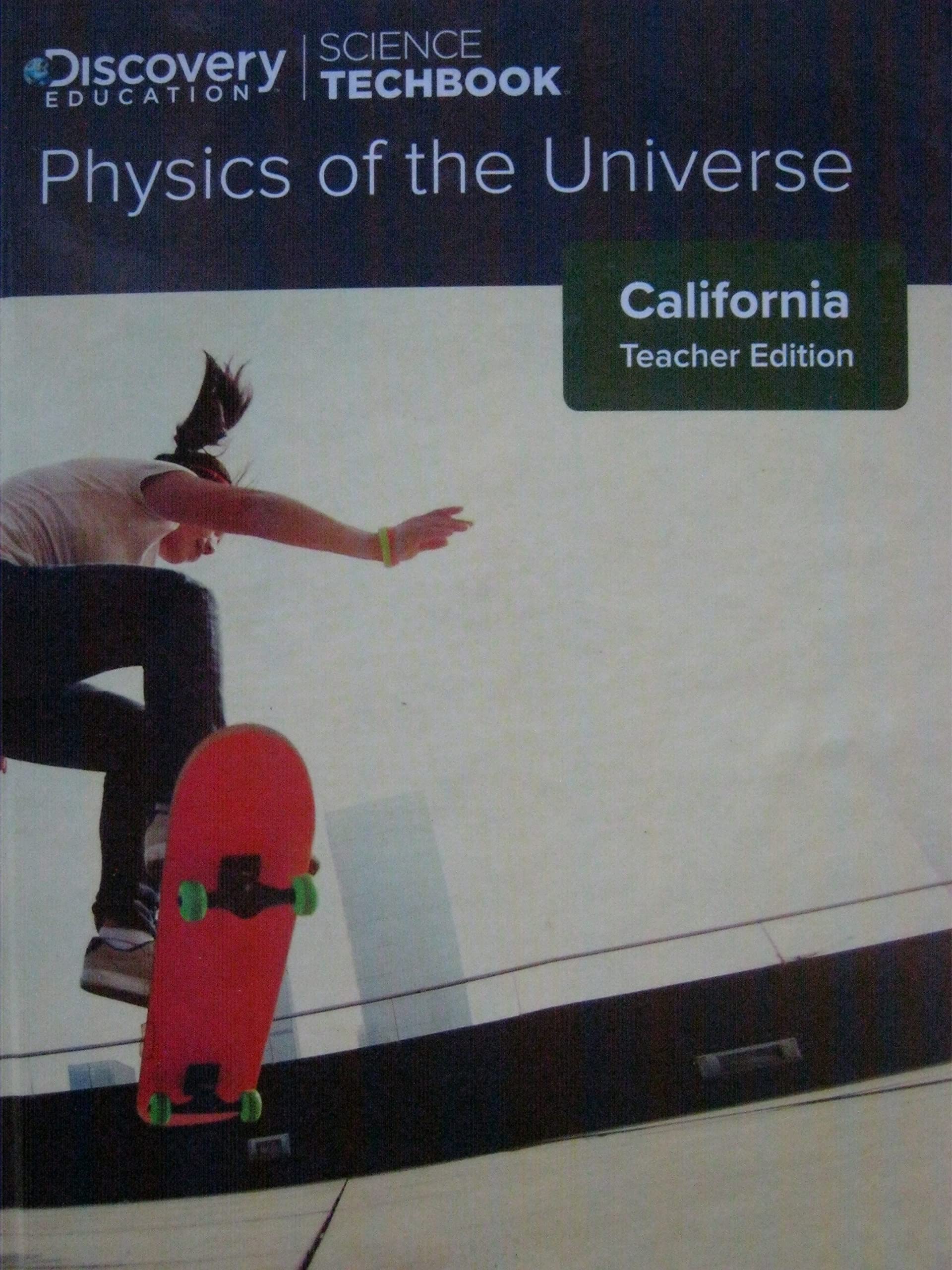 Physics of the Universe [Science Techbook California Teacher Edition] [Hardcover] Discovery Education