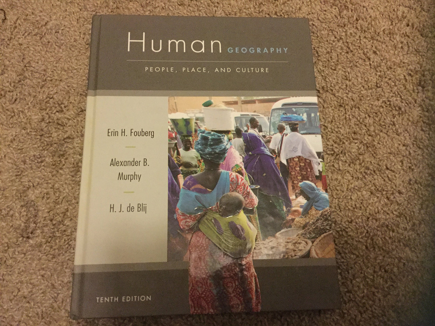 Human Geography: People, Place, and Culture Fouberg, Erin H.; Murphy, Alexander B. and de Blij, Harm J.