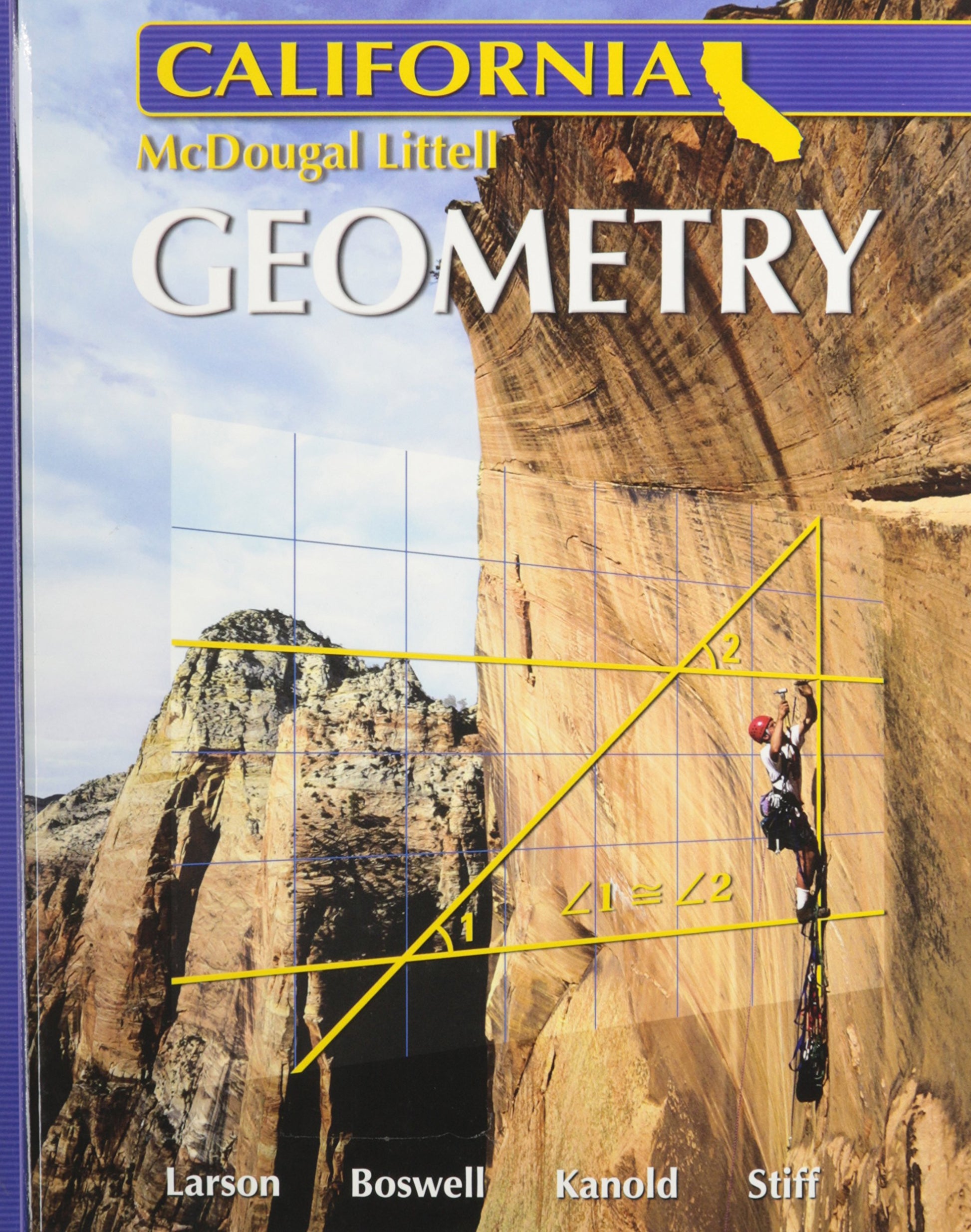 Holt McDougal Larson: Geometry California Ron Larson; Laurie Boswell; Timothy D. Kanold and Lee Stiff