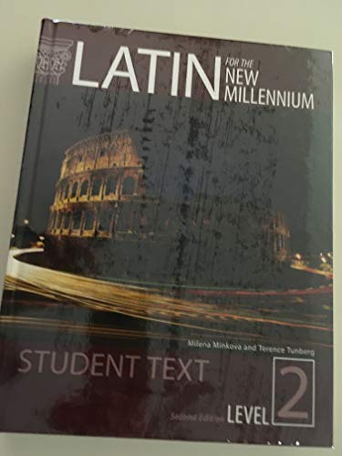 Latin for the New Millennium: Student Text, Level 2 Terence O. Tunberg and Milena Minkova