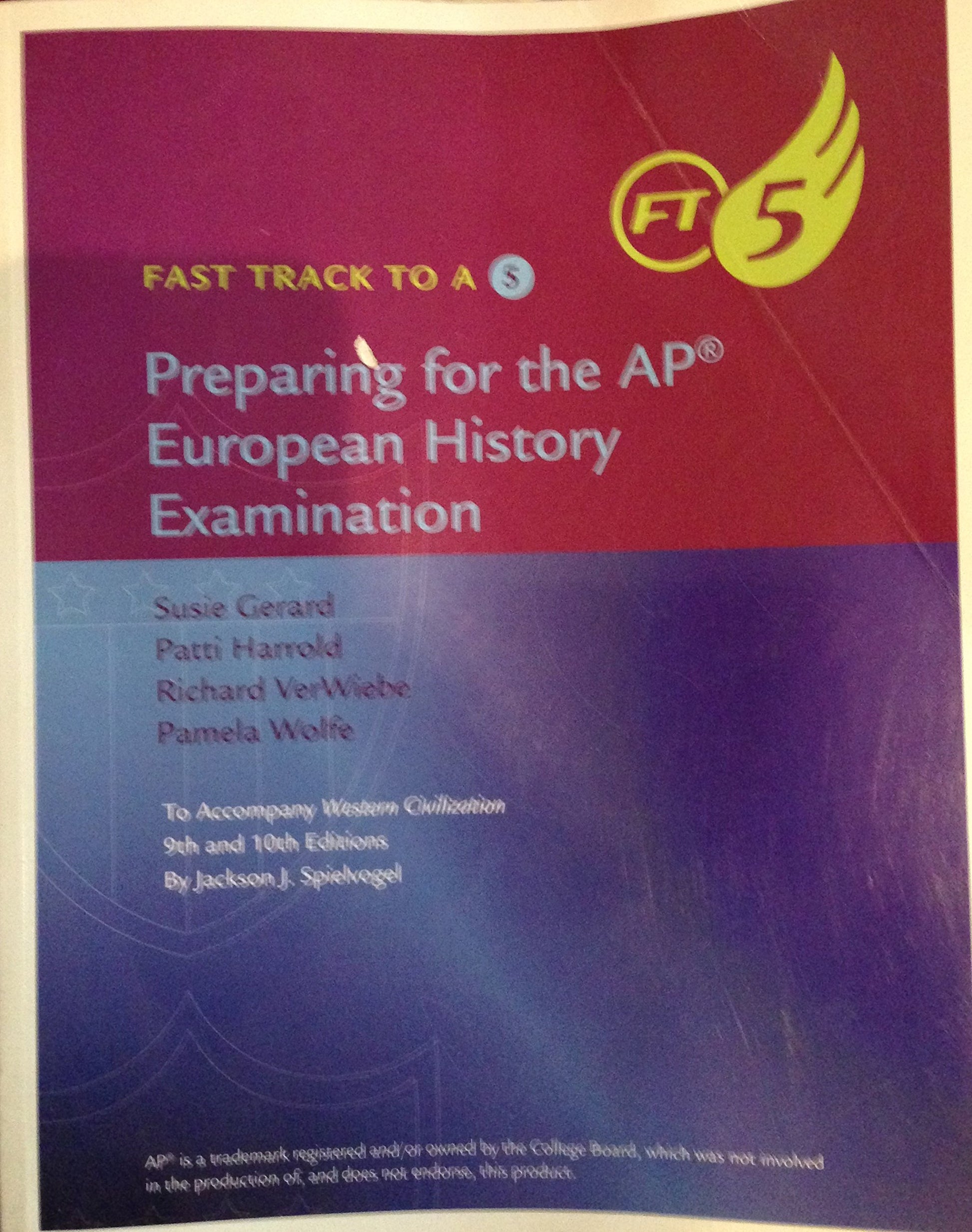 Fast Track to a 5 Preparing for the AP European History Examination [Paperback] Gerard, Susie; Harrold, Patti and VerWiebe, Richard and Wolfe, Pamela