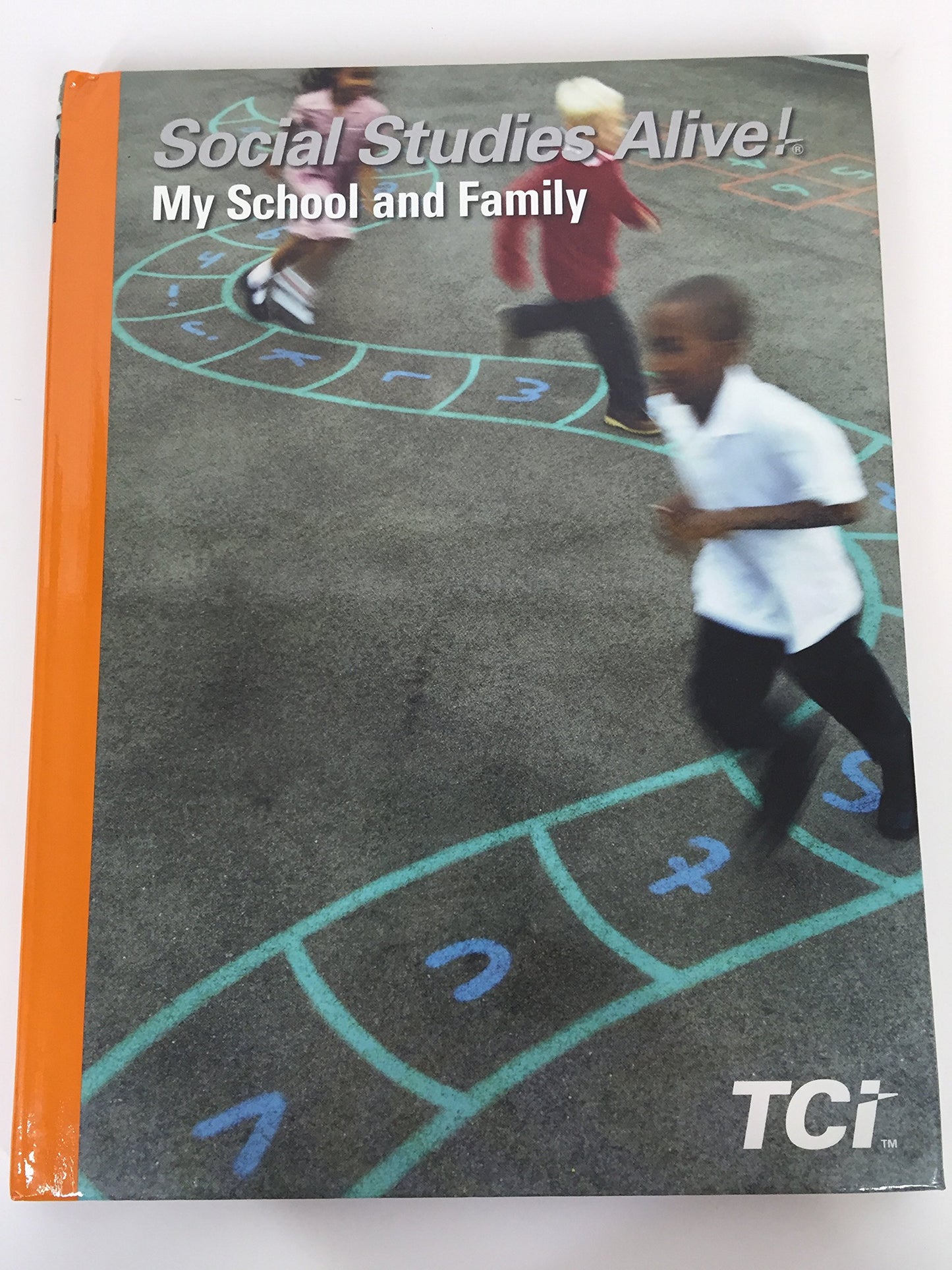 Social Studies Alive! My School and Family TCI Student Edition 2016 [Hardcover] Mikaila Garfinkel; Sally Isaacs; Glenda Stewart; Kelly Stewart and Alex White, Ginger Wu