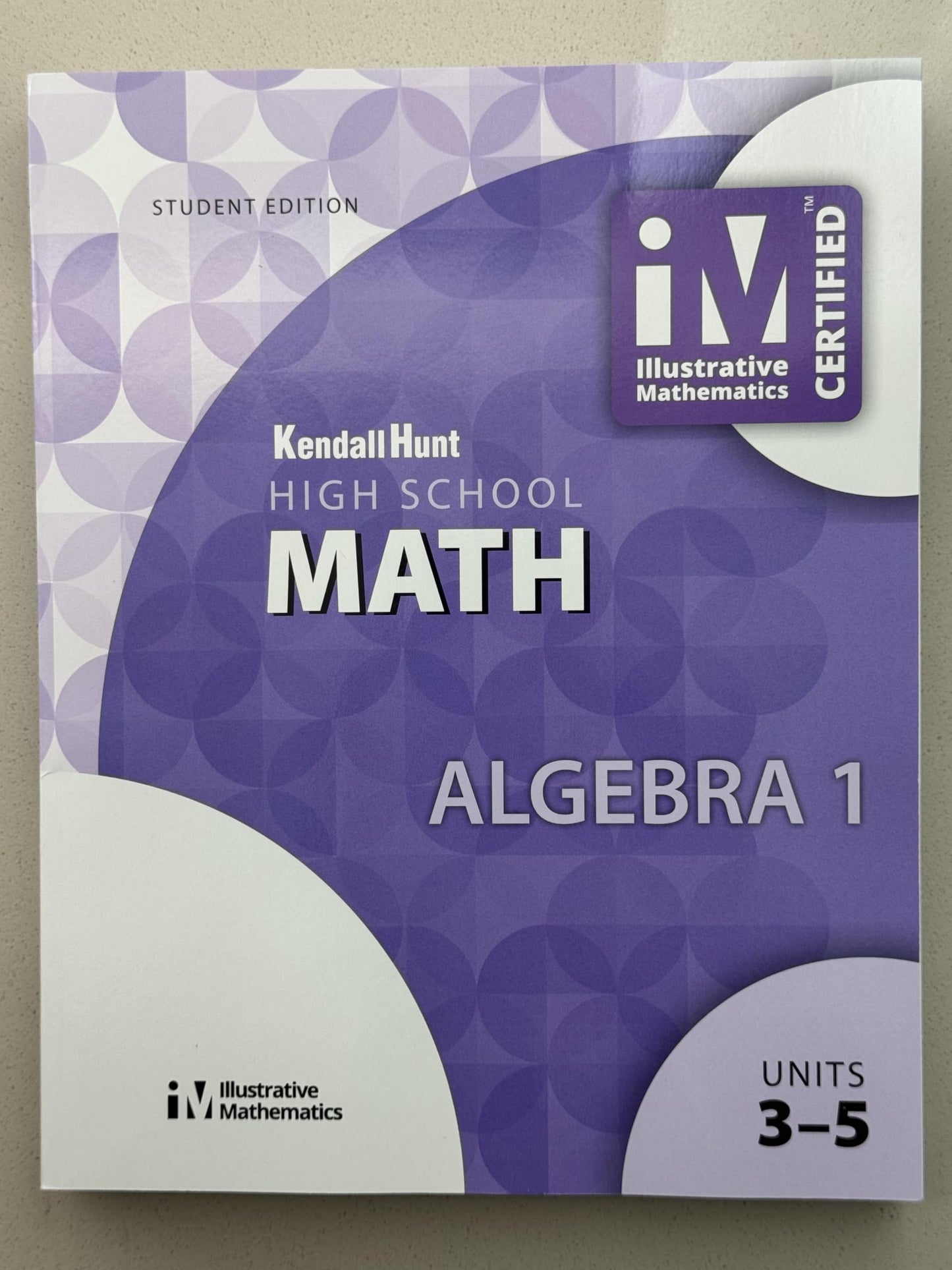 Illustrative Mathematics, High School Math, Algebra 1, Student Workbook, Book 2, Units 3-5, c.2019, 9781524991050, 1524991058 [Paperback] Kendall Hunt