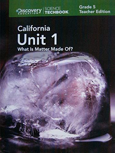Science Techbook Grade 5 California Unit 1: What Is Matter Made Of? Teacher Edition [Spiral-bound] Amy Gensemer; David Marsland and Nikki Snyder, etc.