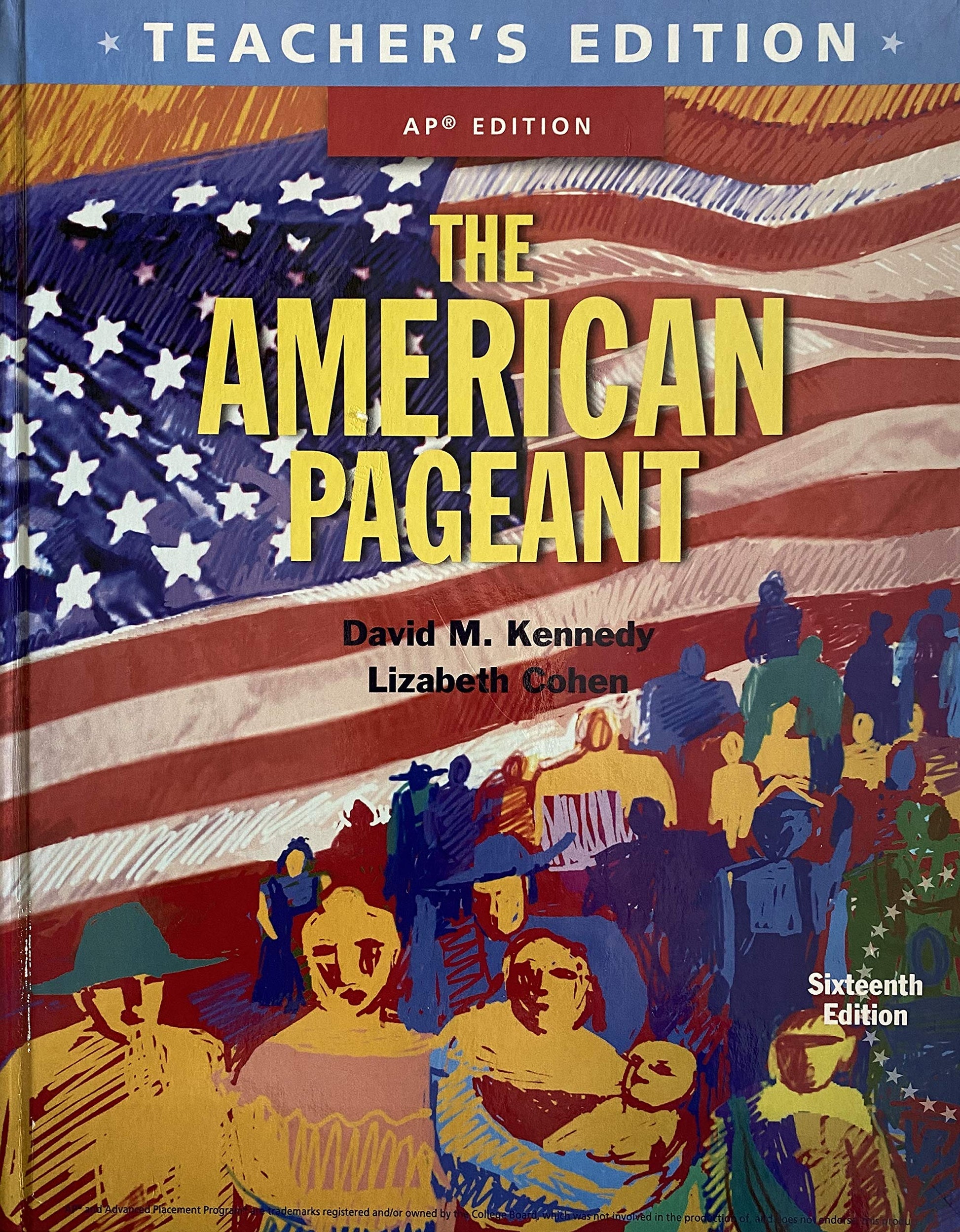 The American Pageant: A History of the American People Teacher\'s Edition AP Edition, 16th Edition, c. 2016, 9781305268456, 1305268458 [Hardcover] David M. Kennedy and Lizabeth Cohen