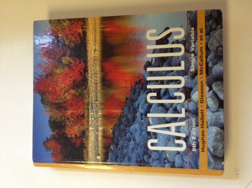Calculus: Single Variable Hughes-Hallett, Deborah; Gleason, Andrew M.; McCallum, William G.; Lomen, David O.; Lovelock, David; Tecosky-Feldman, Jeff; Tucker, Thomas W.; Flath, Daniel E.; Thrash, Joseph; Rhea, Karen R.; Pasquale, Andrew; Gordon, Sheldon P.