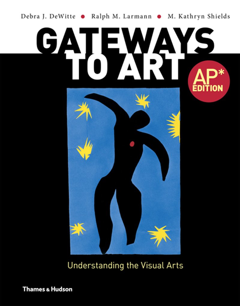 Gateways to Art: Understanding the Visual Arts, Ap Edition Dewitte, Debra J.; Larmann, Ralph M. and Shields, M. Kathryn