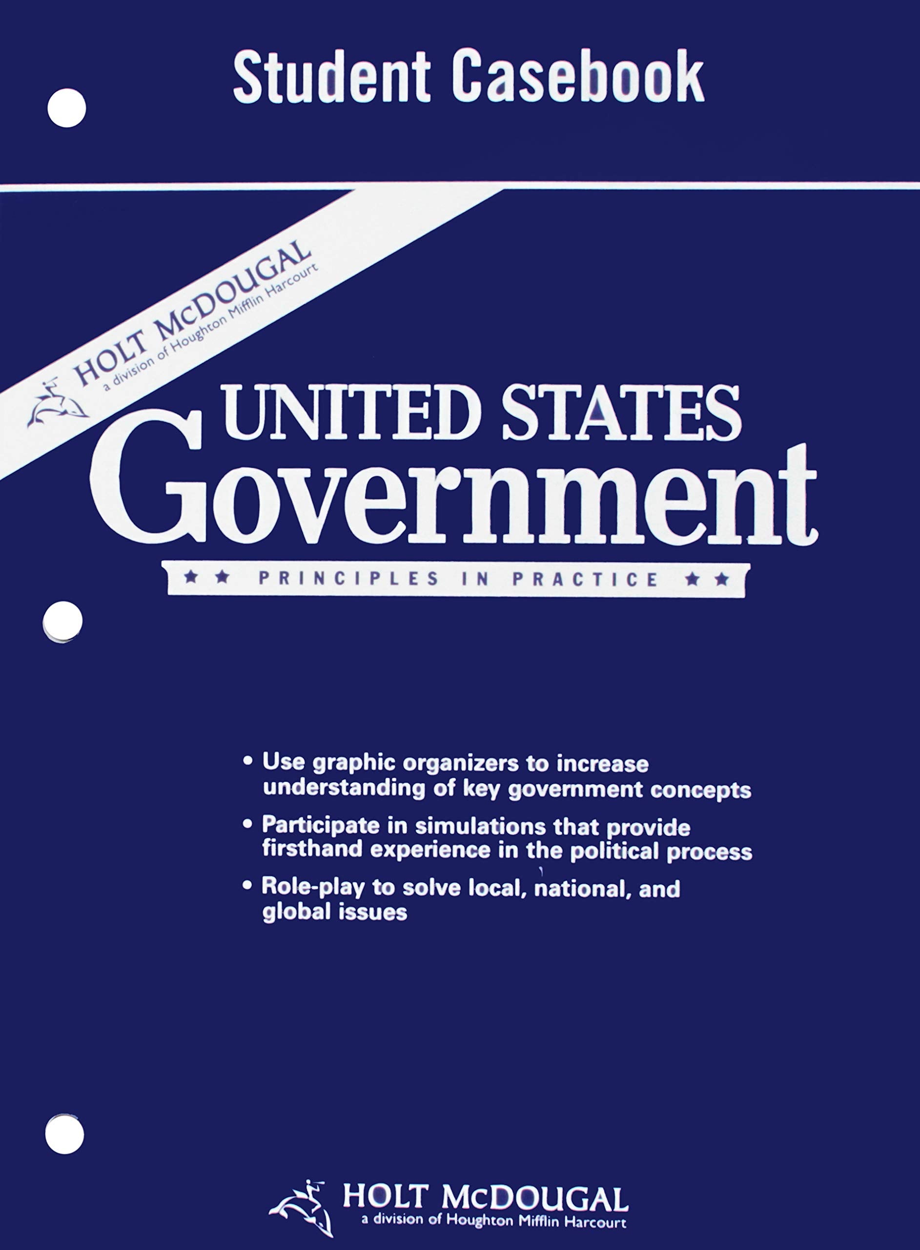 United States Government, Grades 9-12 Principles in Practice Student Casebook: Holt Mcdougal United States Government
