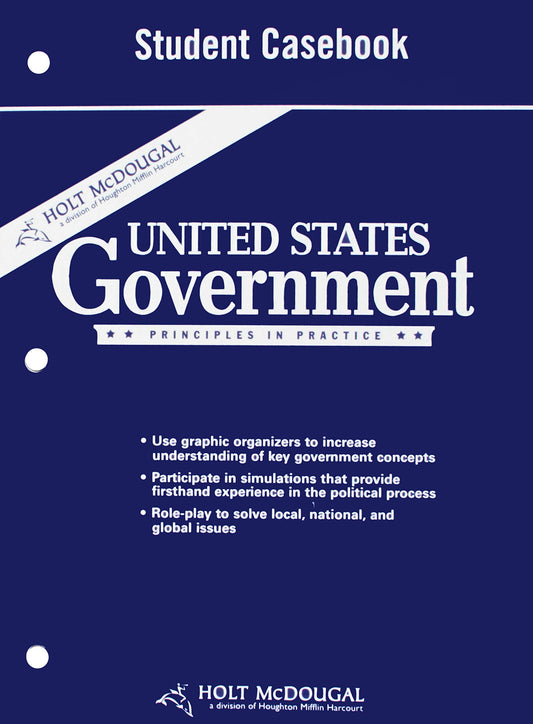 United States Government, Grades 9-12 Principles in Practice Student Casebook: Holt Mcdougal United States Government