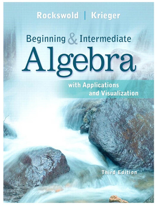 Beginning and Intermediate Algebra with Applications & Visualization