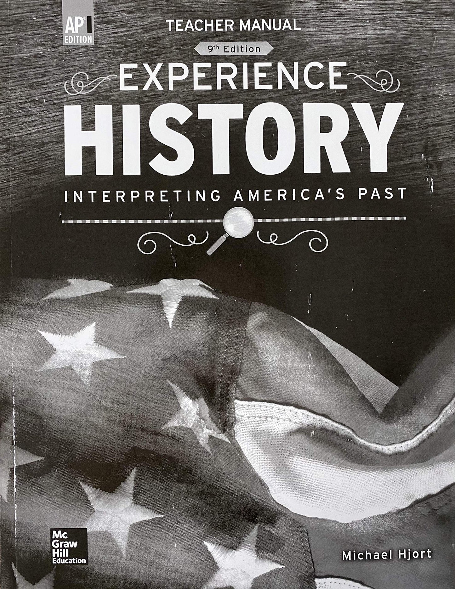 Experience History, Interpreting America\'s Past, Teacher Manual AP Edition 9th Edition, c. 2019 9780076943302, 0076943305 [Paperback] Michael Hjort