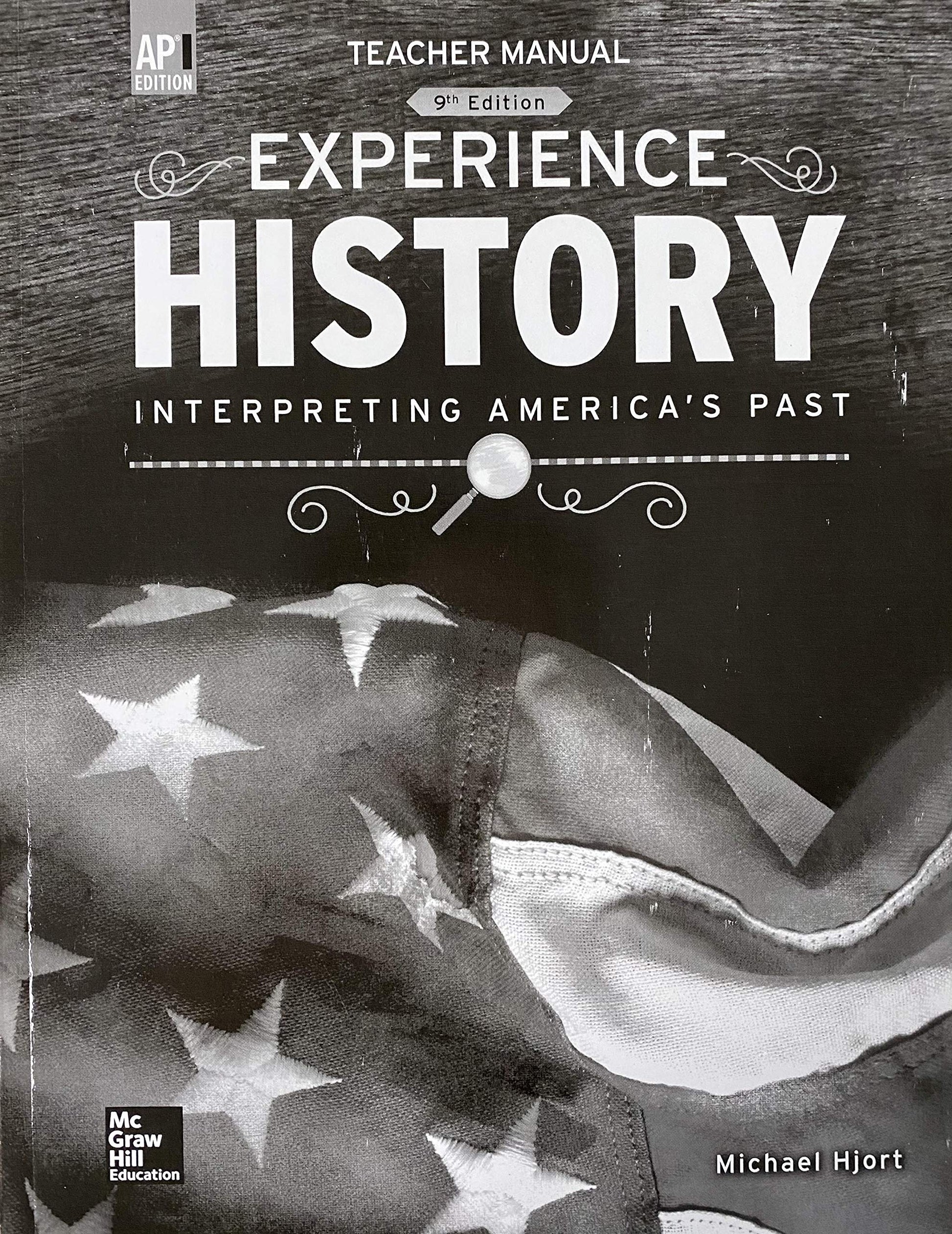 Experience History, Interpreting America\'s Past, Teacher Manual AP Edition 9th Edition, c. 2019 9780076943302, 0076943305 [Paperback] Michael Hjort