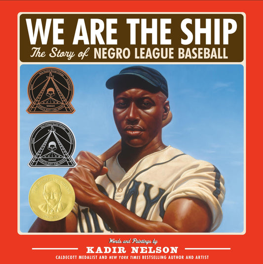We Are the Ship: The Story of Negro League Baseball [Hardcover] Kadir Nelson