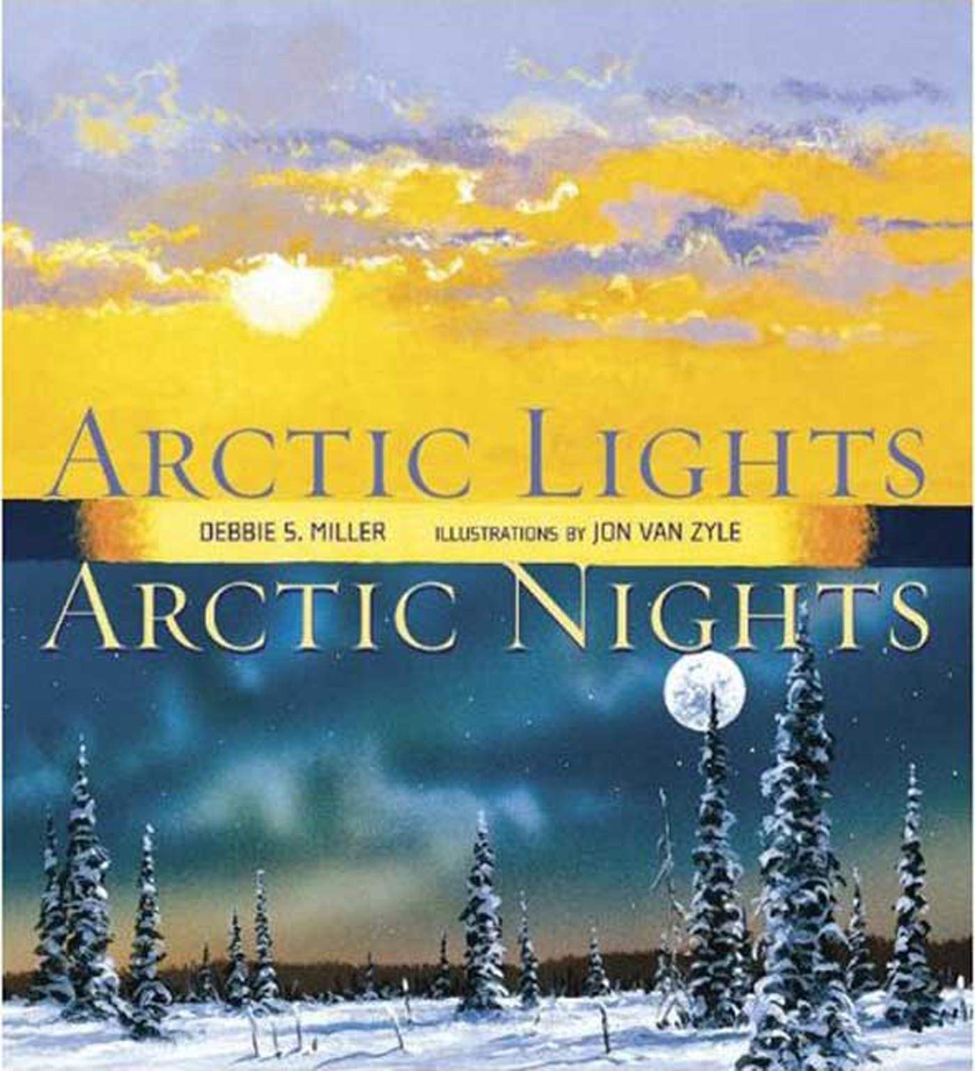 Arctic Lights, Arctic Nights [Paperback] Debbie S. Miller and Jon Van Zyle