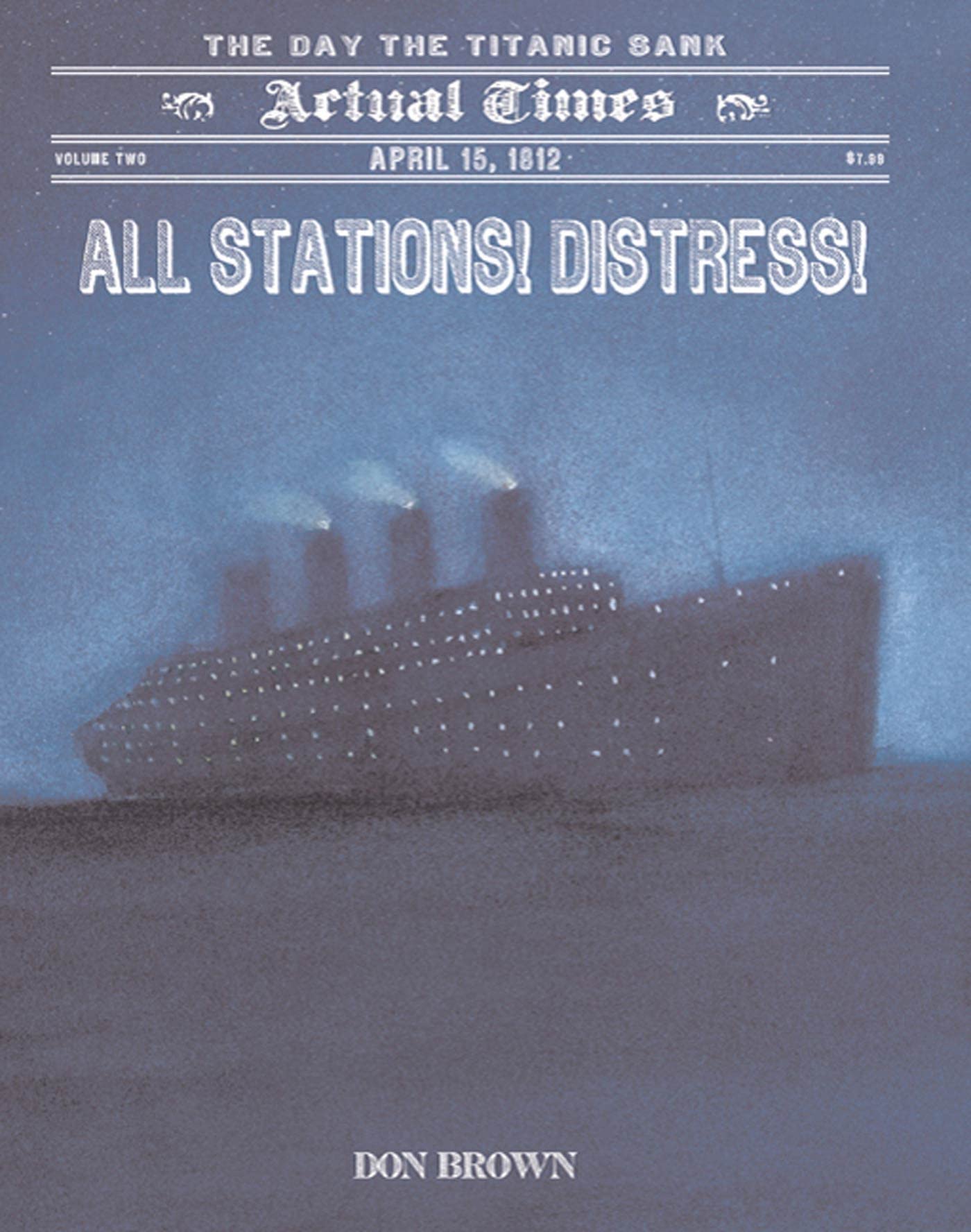 All Stations! Distress!: April 15, 1912: The Day the Titanic Sank (Actual Times, 2) [Paperback] Brown, Don