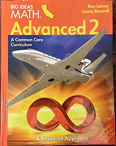 Big Ideas Math Advanced 2 : A Common Core Curriculum California Teaching Edition [Hardcover] Ron Larson; Laurie Boswell and Big Ideas Learning