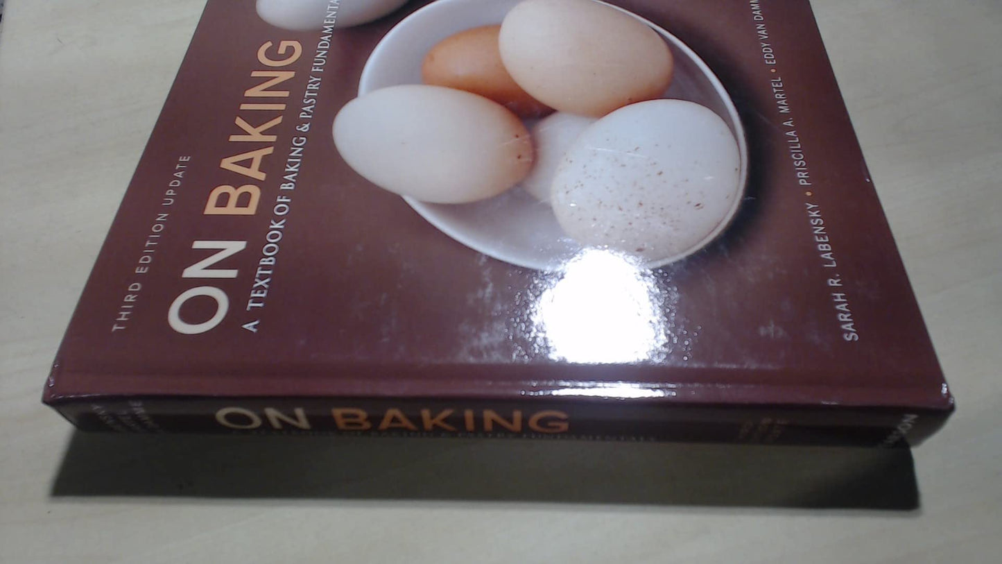 On Baking: A Textbook of Baking and Pastry Fundamentals, Updated Edition [Hardcover] Labensky, Sarah; Martel, Priscilla and Van Damme, Eddy