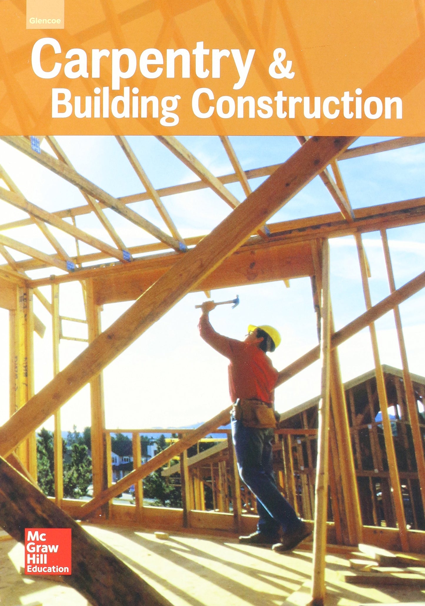 Glencoe Carpentry and Building Construction, Student Edition (CARPENTRY & BLDG CONSTRUCTION) [Hardcover] McGraw-Hill