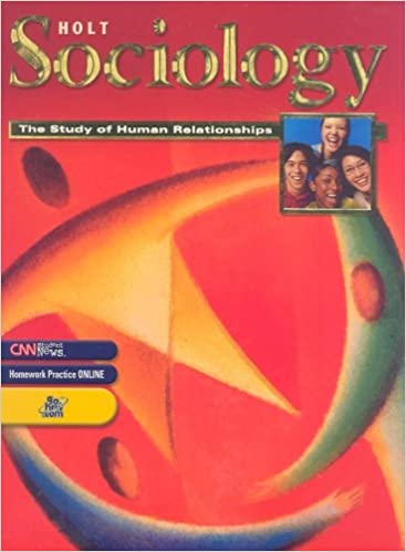 Holt Sociology: The Study of Human Relationships: Student Edition Grades 9-12 2005