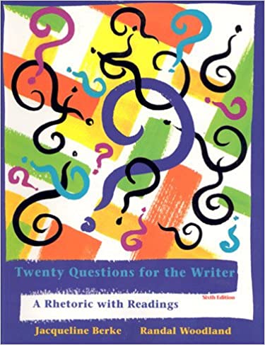 Twenty Questions for the Writer: A Rhetoric with Readings